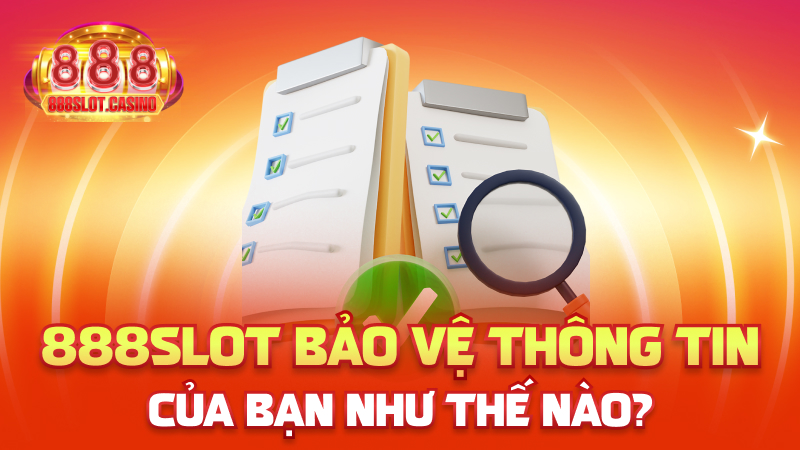 888slot bảo vệ thông tin của bạn như thế nào?