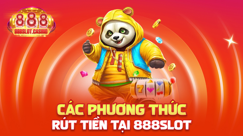 Các phương thức rút tiền tại 888slot