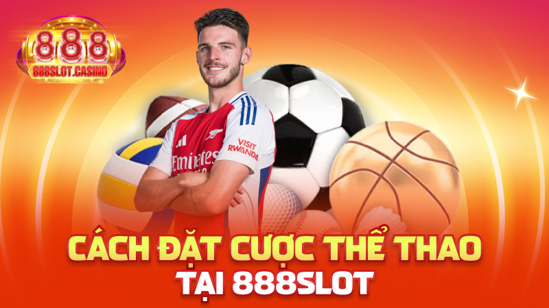 Cách đặt cược thể thao tại 888slot