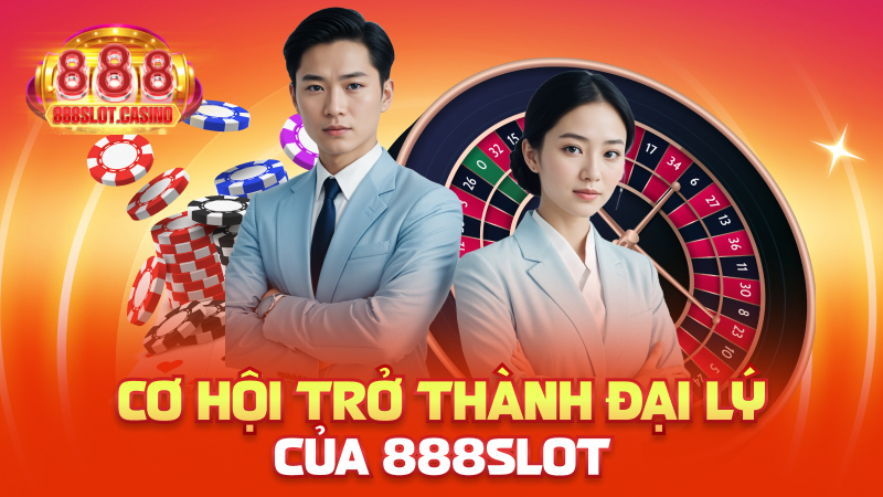 Cơ hội trở thành đại lý của 888slot