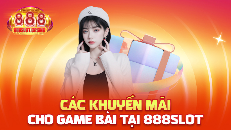 Các khuyến mãi cho game bài tại 888slot