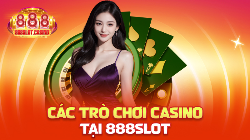 Các trò chơi casino tại 888slot
