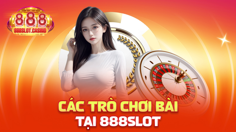 Các trò chơi bài tại 888slot
