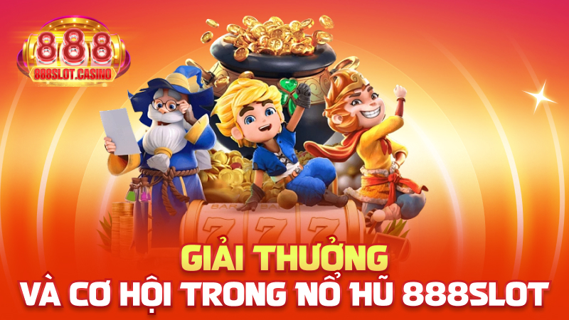 Giải thưởng và cơ hội trong Nổ Hũ 888slot