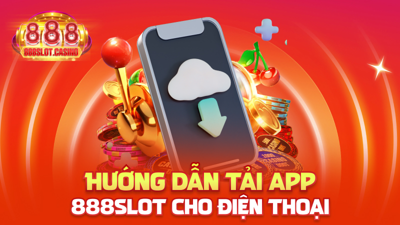 Hướng dẫn tải app 888slot cho điện thoại