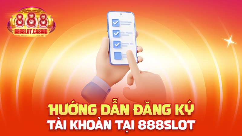 Hướng dẫn đăng ký tài khoản tại 888slot