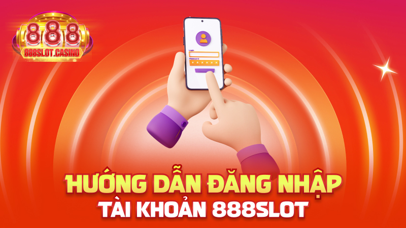 Hướng dẫn đăng nhập tài khoản 888slot