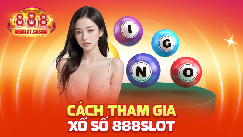 Cách tham gia Xổ Số 888slot