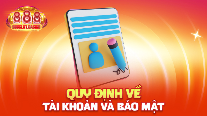 Quy định về tài khoản và bảo mật