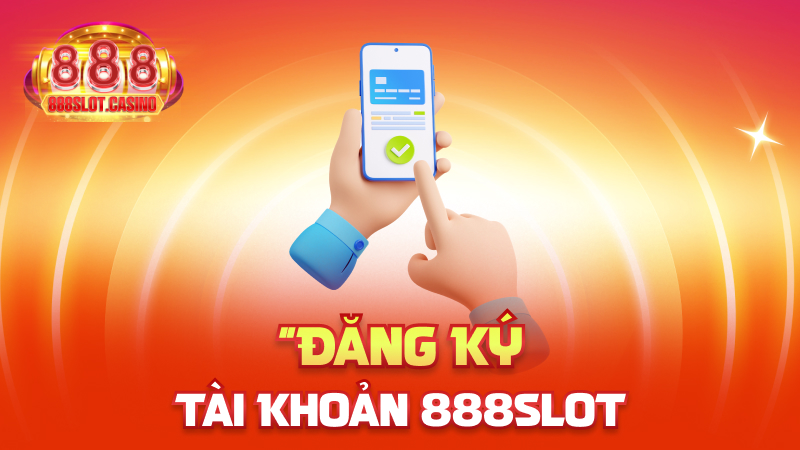 Đăng Ký Tài Khoản 888slot