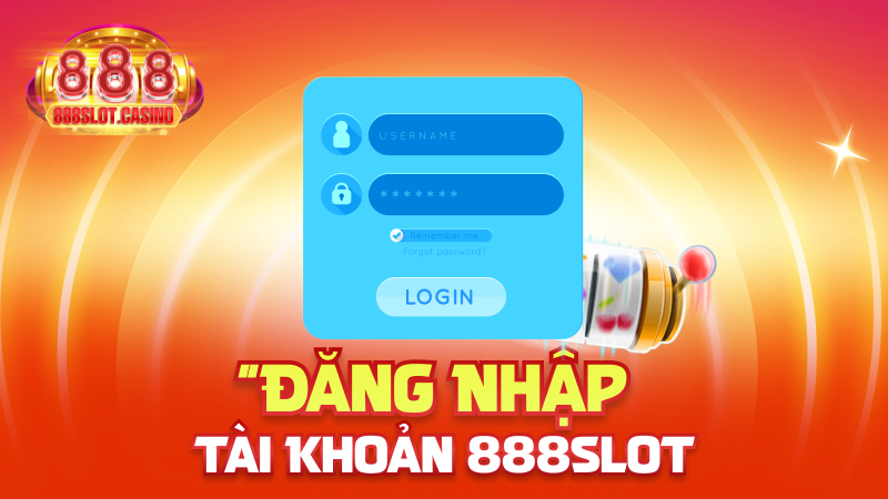 Đăng Nhập Tài Khoản 888slot
